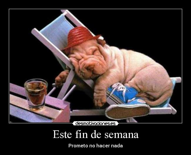 Este fin de semana - Prometo no hacer nada