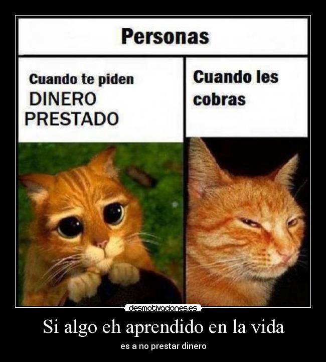 Si algo eh aprendido en la vida - es a no prestar dinero