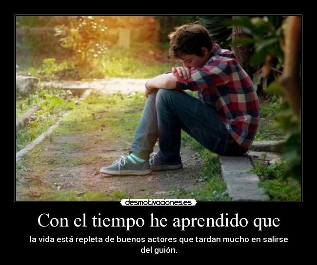 Con el tiempo he aprendido que - 