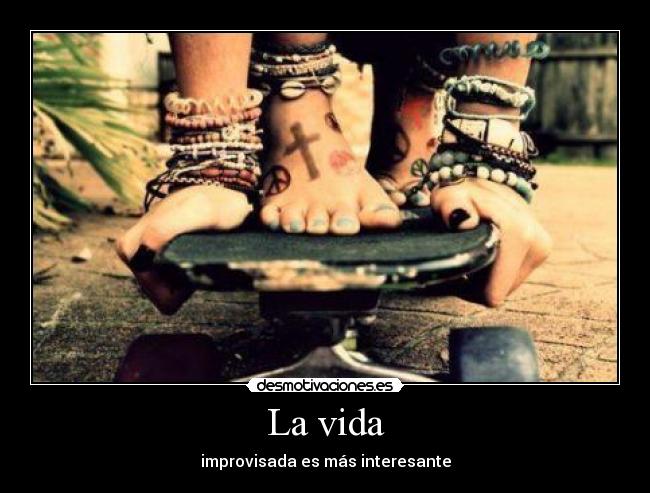 La vida - improvisada es más interesante