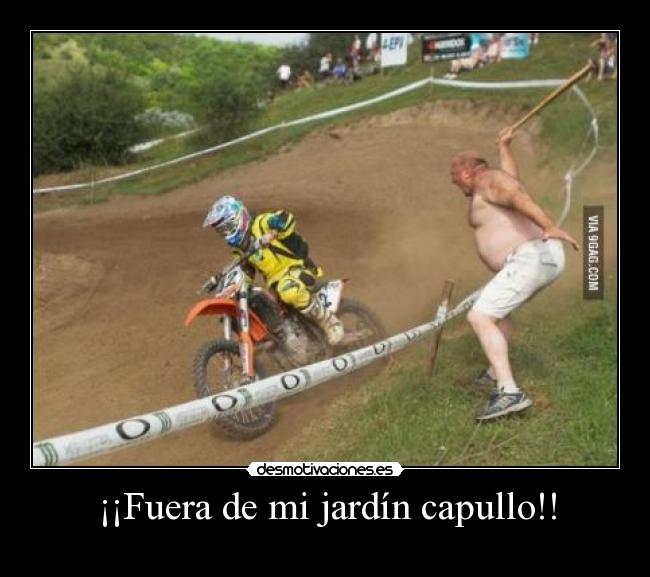 ¡¡Fuera de mi jardín capullo!! - 