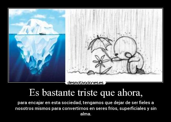 Es bastante triste que ahora, - 