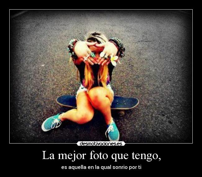 La mejor foto que tengo, -