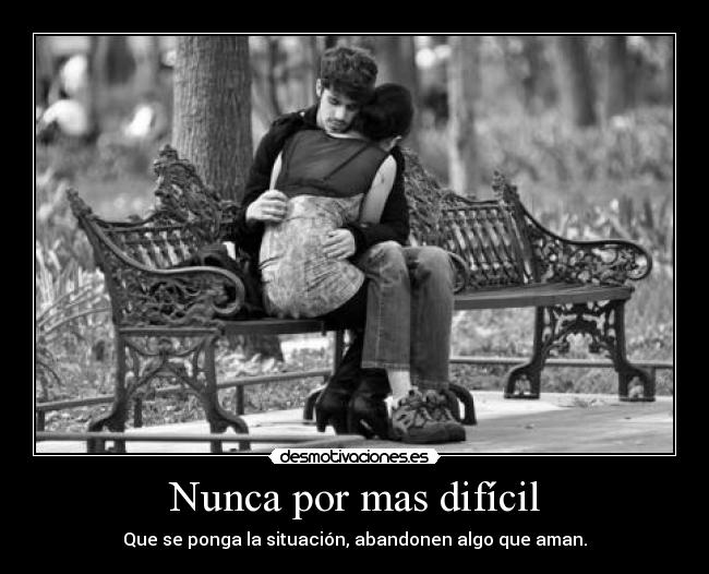 Nunca por mas difícil - 