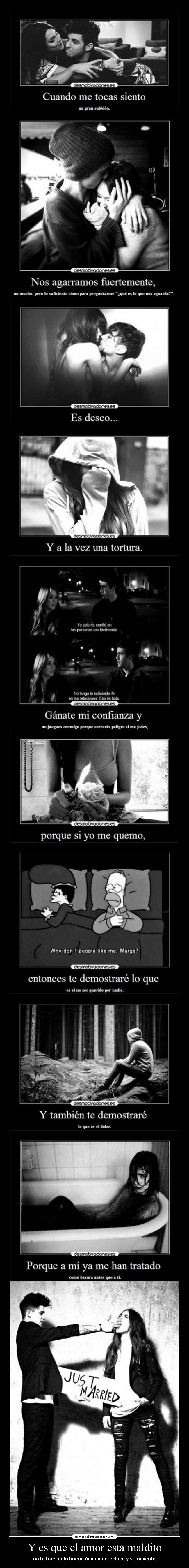 Y es que el amor está maldito - no te trae nada bueno únicamente dolor y sufrimiento.