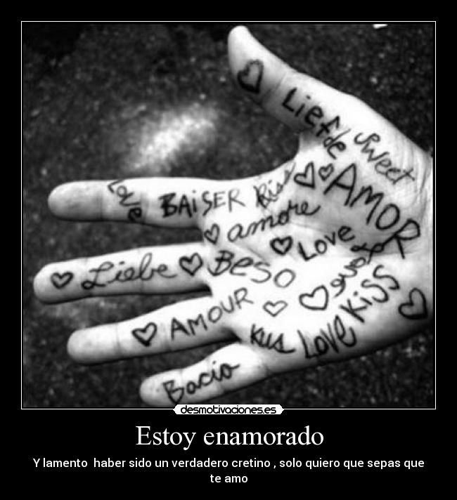 Estoy enamorado - Y lamento  haber sido un verdadero cretino , solo quiero que sepas que te amo