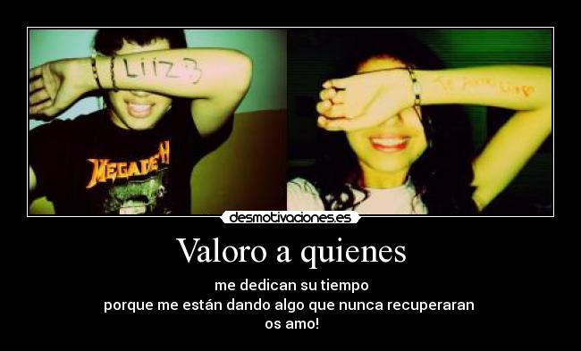 Valoro a quienes -