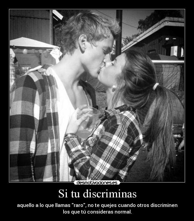 Si tu discriminas -