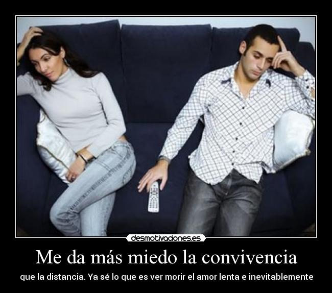 Me da más miedo la convivencia -