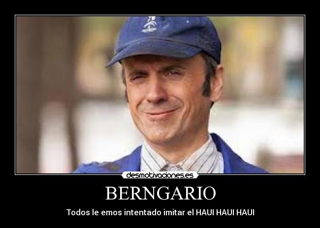 BERNGARIO - Todos le emos intentado imitar el HAUI HAUI HAUI