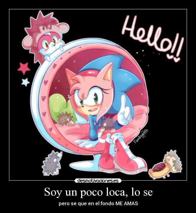 Soy un poco loca, lo se - pero se que en el fondo ME AMAS