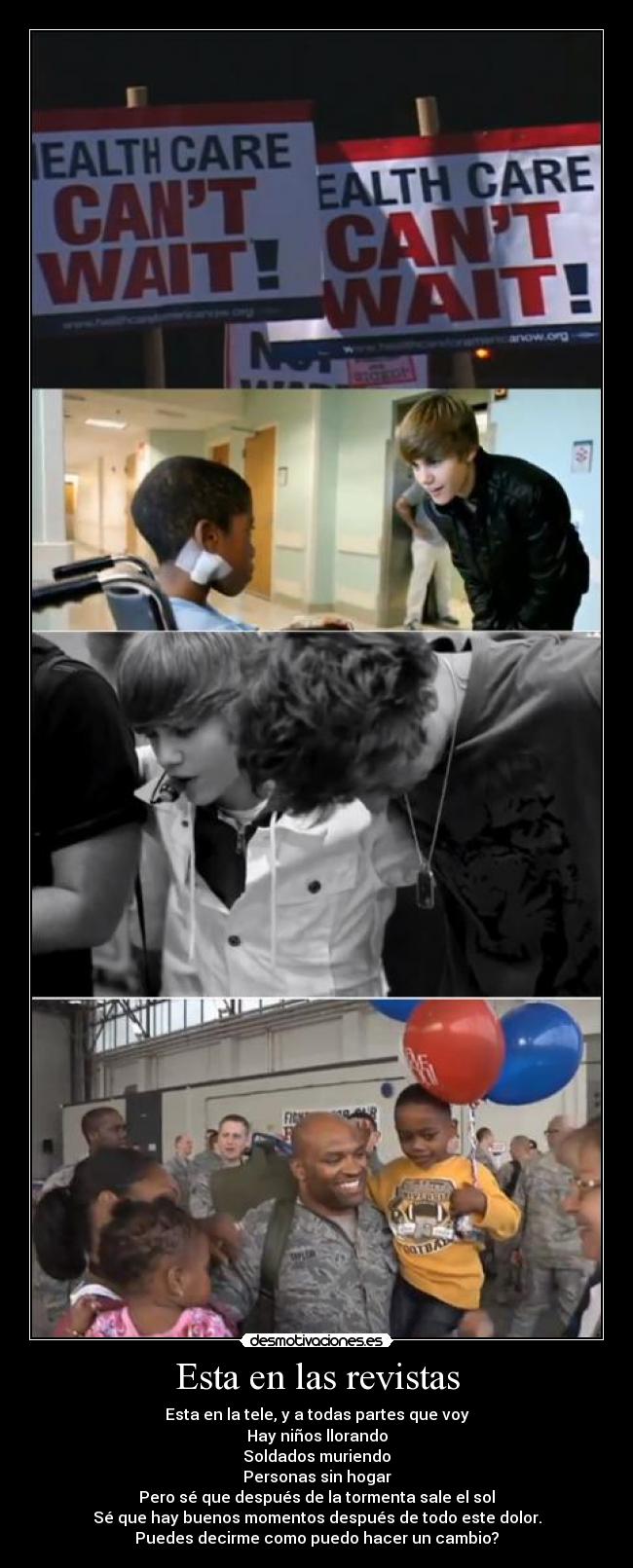 Esta en las revistas - Esta en la tele, y a todas partes que voy
Hay niños llorando
Soldados muriendo
Personas sin hogar
Pero sé que después de la tormenta sale el sol
Sé que hay buenos momentos después de todo este dolor.
Puedes decirme como puedo hacer un cambio?