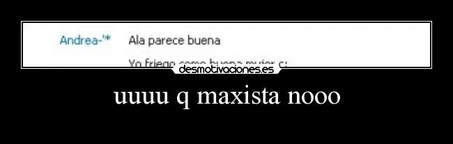 uuuu q maxista nooo - 