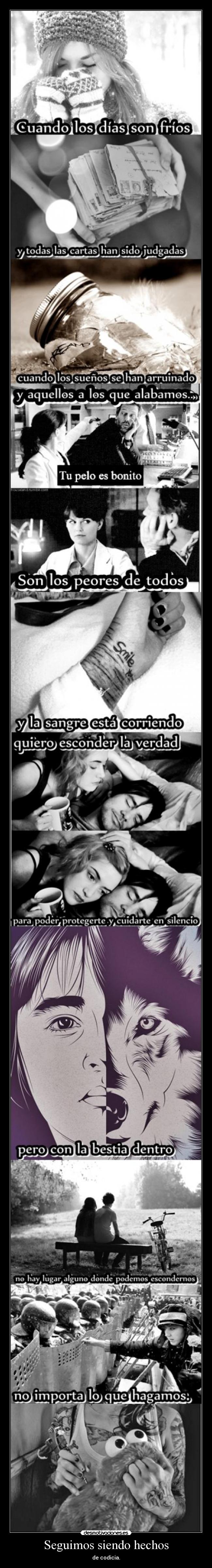 Seguimos siendo hechos - de codicia.