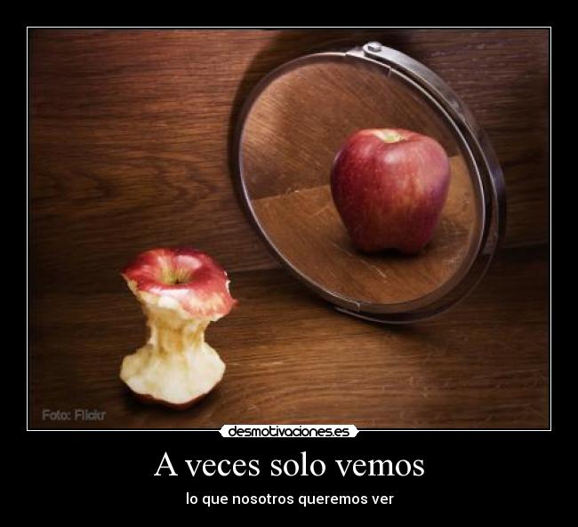 A veces solo vemos - lo que nosotros queremos ver