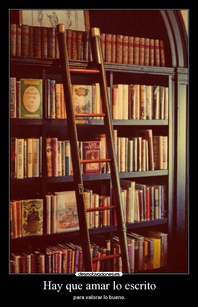 Hay que amar lo escrito - para valorar lo bueno.