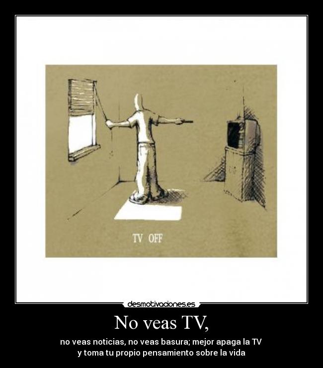 No veas TV, -