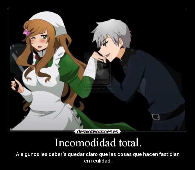 Incomodidad total. - A algunos les debería quedar claro que las cosas que hacen fastidian en realidad.