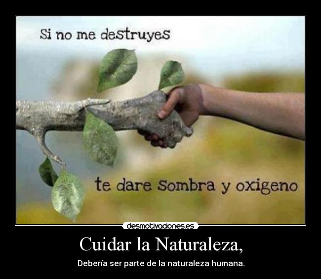 Cuidar la Naturaleza, - Debería ser parte de la naturaleza humana.