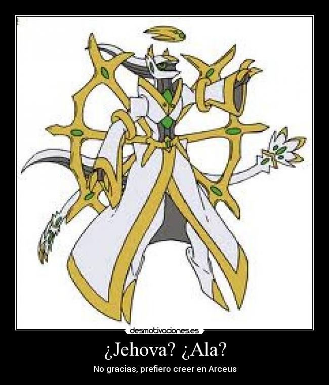 ¿Jehova? ¿Ala? - No gracias, prefiero creer en Arceus