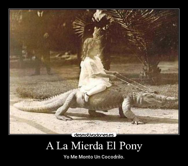 A La Mierda El Pony -