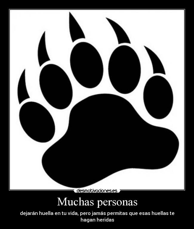 Muchas personas - dejarán huella en tu vida, pero jamás permitas que esas huellas te hagan heridas