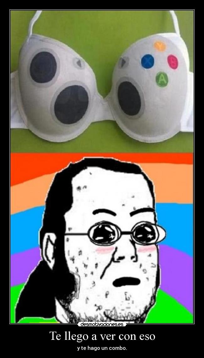 Te llego a ver con eso - 