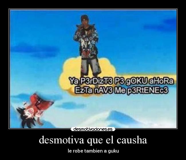 desmotiva que el causha -