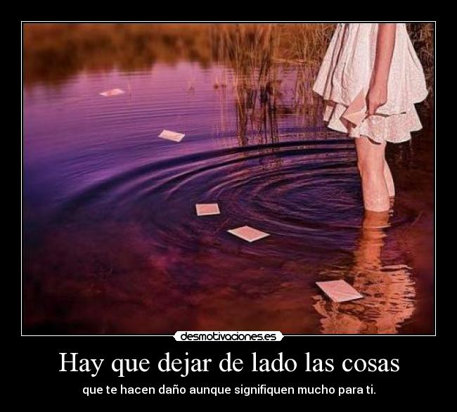 Hay que dejar de lado las cosas -