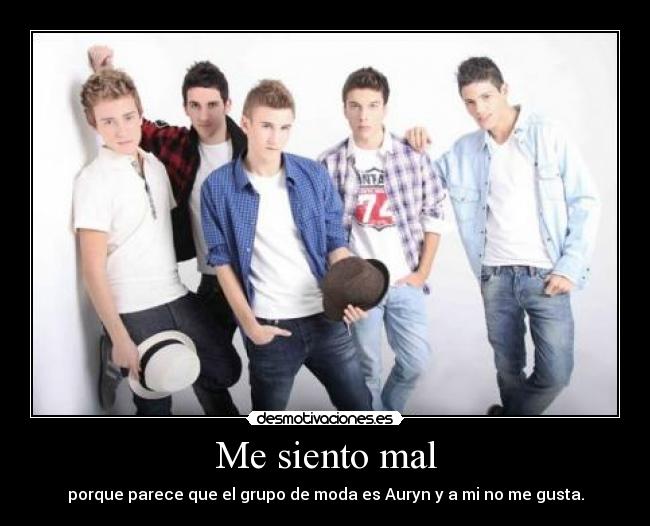 Me siento mal - porque parece que el grupo de moda es Auryn y a mi no me gusta.