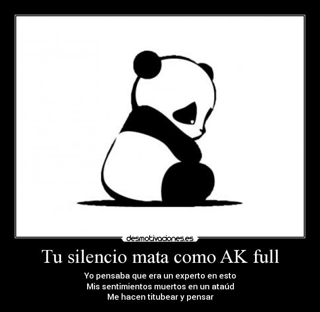 Tu silencio mata como AK full - Yo pensaba que era un experto en esto
Mis sentimientos muertos en un ataúd
Me hacen titubear y pensar