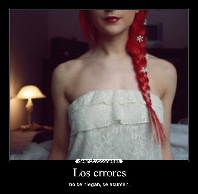 Los errores - no se niegan, se asumen.