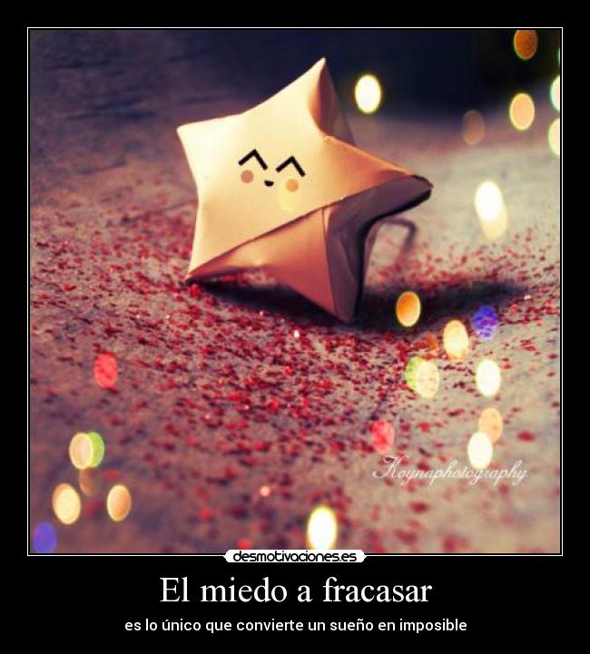 El miedo a fracasar - es lo único que convierte un sueño en imposible