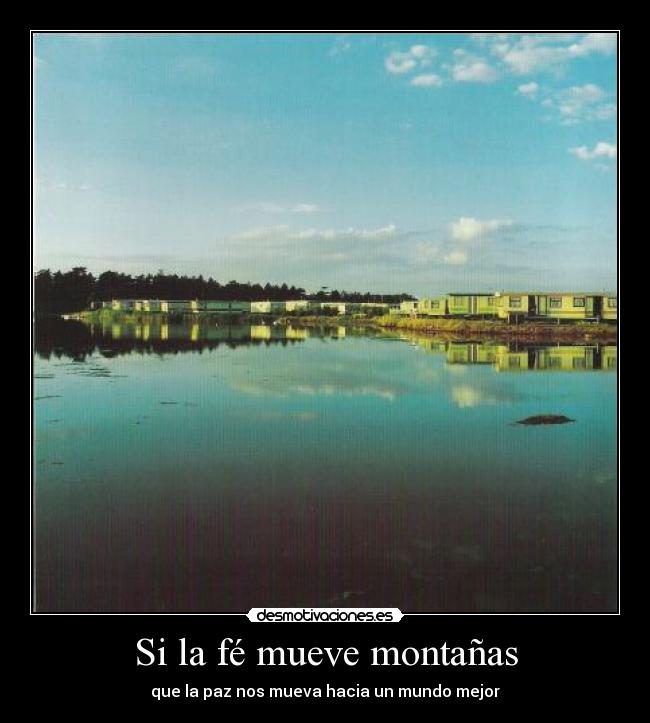 Si la fé mueve montañas - que la paz nos mueva hacia un mundo mejor