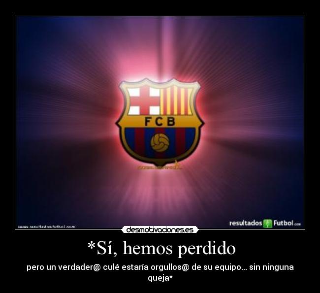 *Sí, hemos perdido -