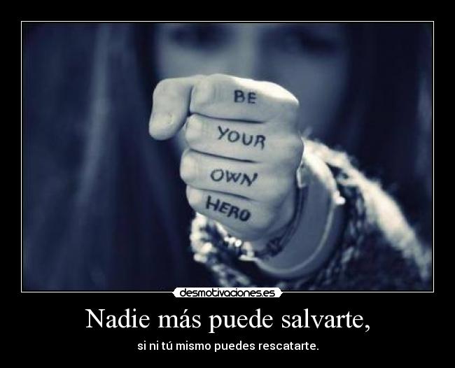 Nadie más puede salvarte, - 