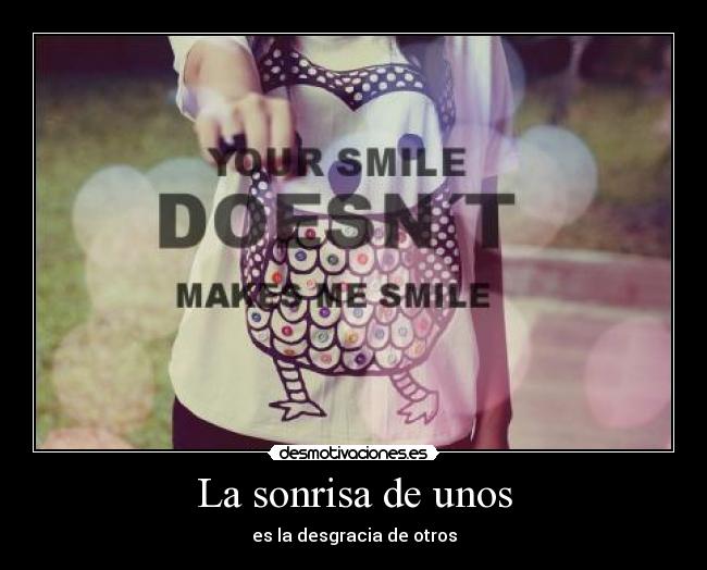 La sonrisa de unos - es la desgracia de otros