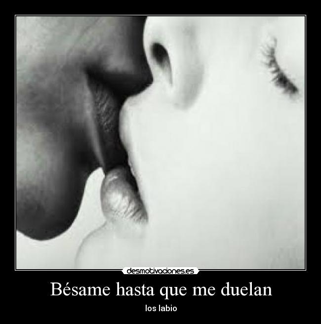 carteles besame hasta que duelan los labios desmotivaciones