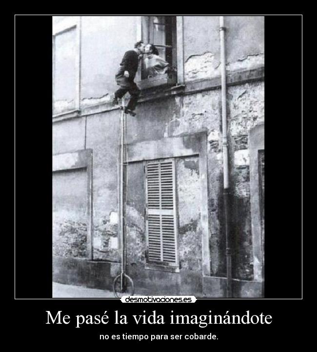 Me pasé la vida imaginándote -