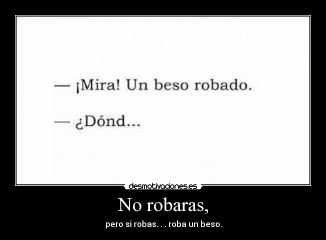 No robaras, -