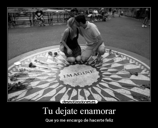 Tu dejate enamorar - Que yo me encargo de hacerte feliz