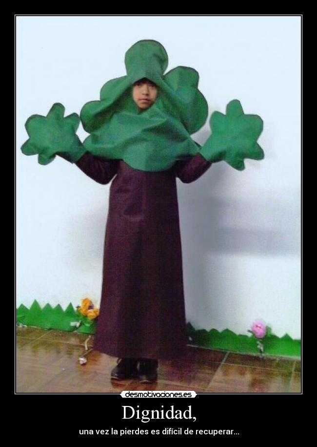 Dignidad, - una vez la pierdes es difícil de recuperar...