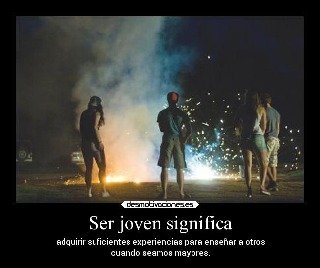 Ser joven significa - 