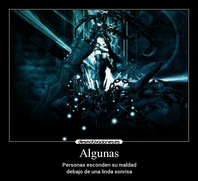 Algunas - Personas esconden su maldad
debajo de una linda sonrisa