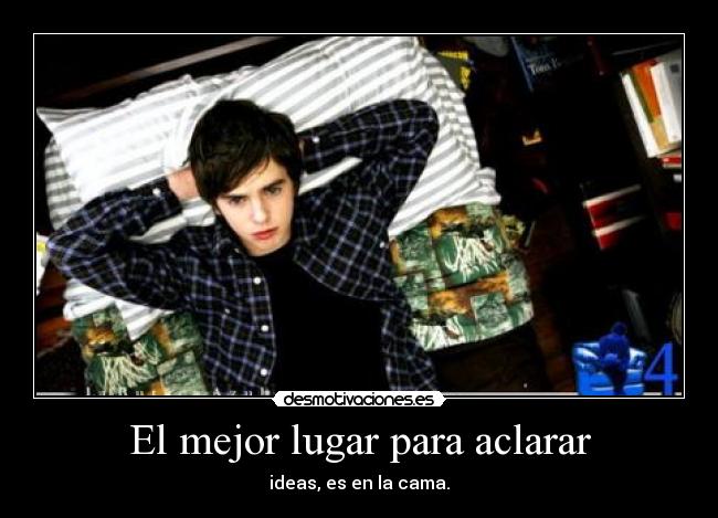 El mejor lugar para aclarar - ideas, es en la cama.