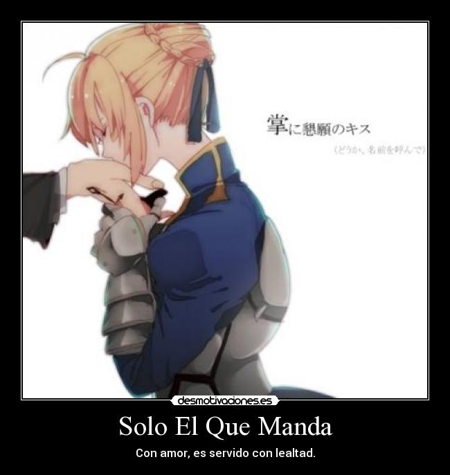 Solo El Que Manda - Con amor, es servido con lealtad.