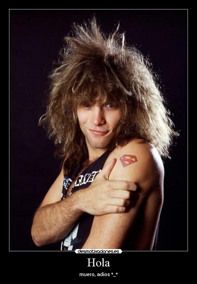 Hola - muero, adios *_*
