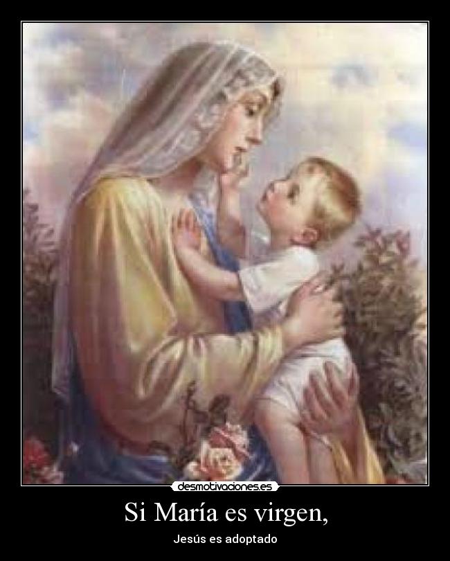 Si María es virgen, - Jesús es adoptado