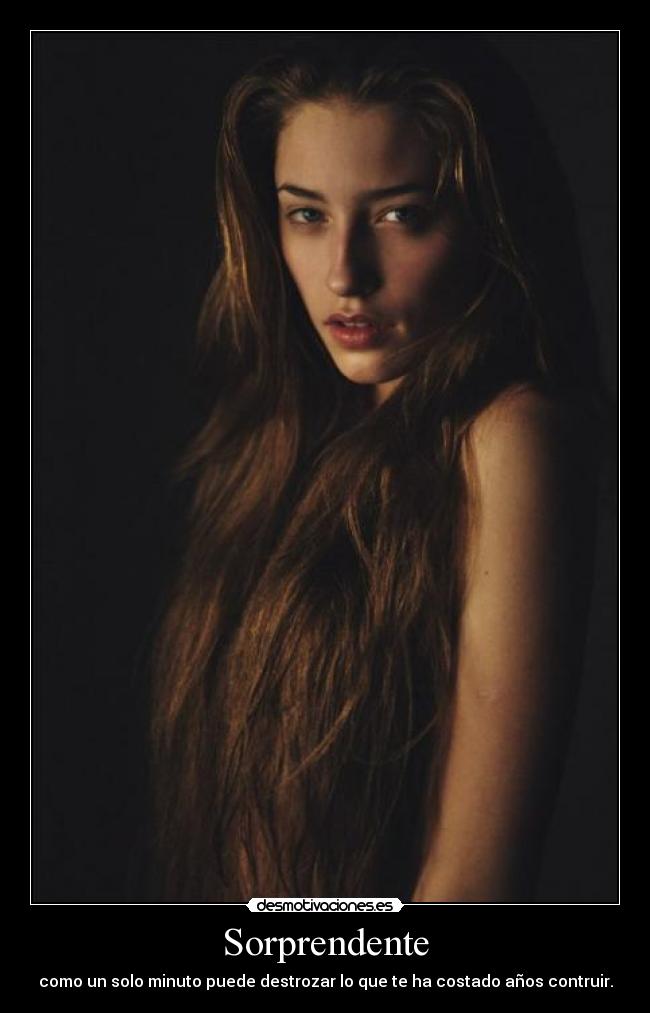 Sorprendente - como un solo minuto puede destrozar lo que te ha costado años contruir.