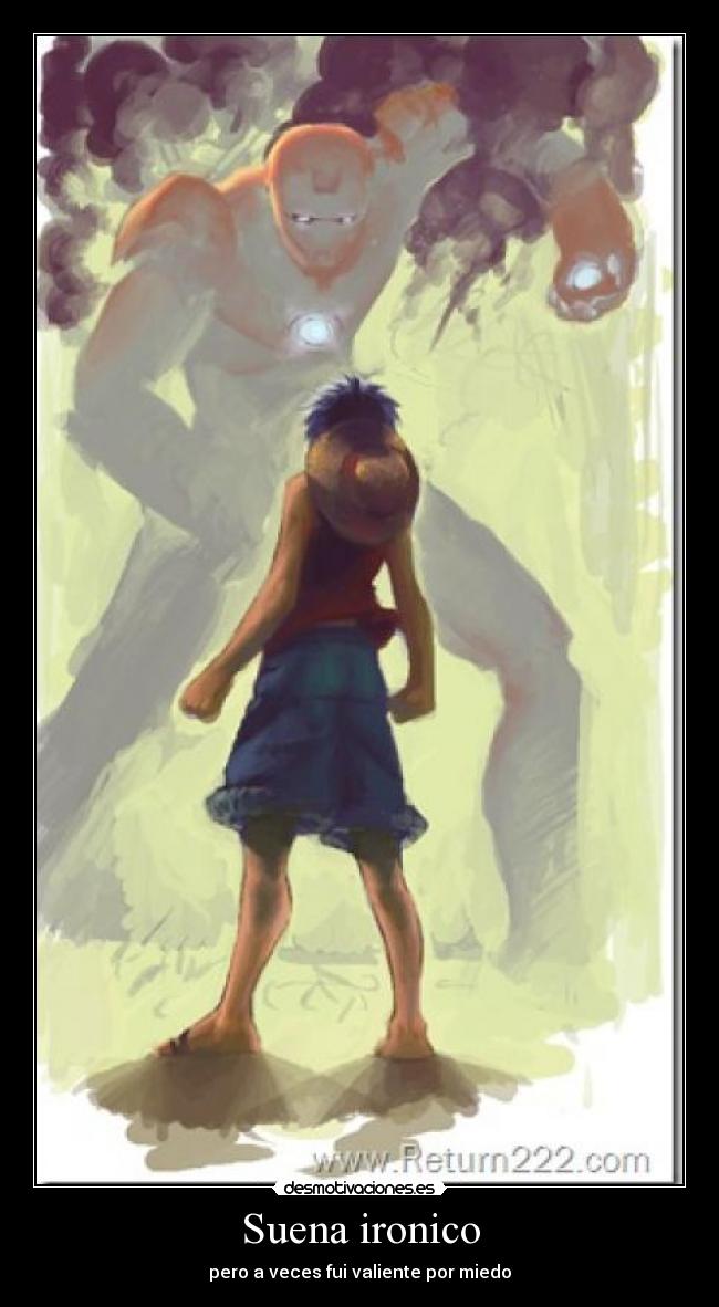 Suena ironico - pero a veces fui valiente por miedo